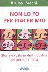 Non lo fo per piacer mio. Storia e costumi dell'industria del porno in Italia Non lo fo per piacer mio. Storia e costumi dell'industria del porno in Italia