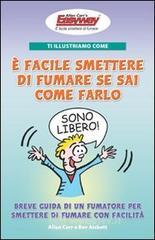 Ti illustriamo come � facile smettere di fumare se sai come farlo. Breve guida di un fumatore per smettere di fumare con facilit�