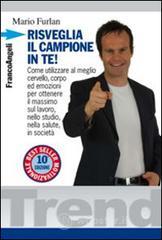 Risveglia il campione in te! Come utilizzare al meglio cervello, corpo ed emozioni per ottenere il massimo sul lavoro, nello studio, nella salute, in società Risveglia il campione in te! Come utilizzare al meglio cervello, corpo ed emozioni per ottenere il massimo sul lavoro, nello studio, nella salute, in società