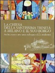 La chiesa della Santissima Trinit� a Milano e il suo borgo. Architettura e arte sacra nel segno della modernit�