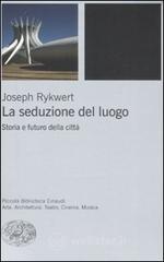 La seduzione del luogo. Storia e futuro della citt�