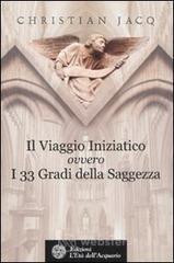 Il viaggio iniziatico ovvero i 33 gradi della saggezza Il viaggio iniziatico ovvero i 33 gradi della saggezza