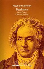 Beethoven. La vita, l'opera, il romanzo familiare
