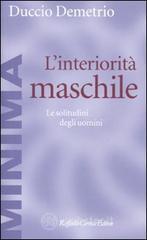 L' interiorità maschile. Le solitudini degli uomini L' interiorità maschile. Le solitudini degli uomini