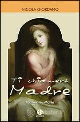 Ti chiameṛ Madre. Pensieri su Maria Ti chiameṛ Madre. Pensieri su Maria