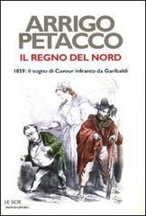 Il regno del Nord. 1859: il sogno di Cavour infranto da Garibaldi Il regno del Nord. 1859: il sogno di Cavour infranto da Garibaldi