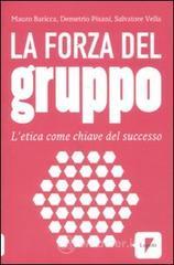 La forza del gruppo. L'etica come chiave del successo La forza del gruppo. L'etica come chiave del successo