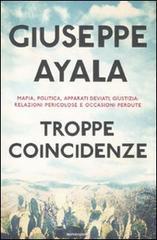 Troppe coincidenze. Mafia, politica, apparati deviati, giustizia: relazioni pericolose e occasioni perdute Troppe coincidenze. Mafia, politica, apparati deviati, giustizia: relazioni pericolose e occasioni perdute