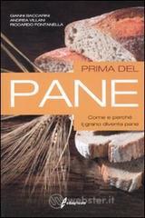 Prima del pane. Come e perché il grano diventa pane Prima del pane. Come e perché il grano diventa pane