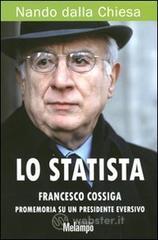 Lo statista Francesco Cossiga. Promemoria su un presidente eversivo Lo statista Francesco Cossiga. Promemoria su un presidente eversivo