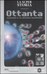 La super storia presenta: Ottanta. Dizionario di un decennio incompreso. Con DVD