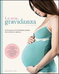 La mia gravidanza. Tutto quello che desideri sapere per viverla al meglio La mia gravidanza. Tutto quello che desideri sapere per viverla al meglio