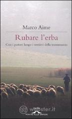 Rubare l'erba. Con i pastori lungo i sentieri della transumanza Rubare l'erba. Con i pastori lungo i sentieri della transumanza