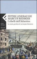 I ribelli dell'Atlantico. La storia perduta di un'utopia libertaria I ribelli dell'Atlantico. La storia perduta di un'utopia libertaria