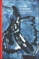 La cittą di Batman. Bambini, conflitti, sicurezza urbana La cittą di Batman. Bambini, conflitti, sicurezza urbana