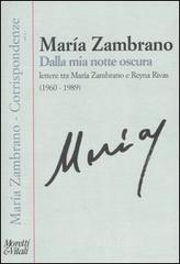 Dalla mia notte oscura. Lettere tra Maria Zambrano e Reyna Rivas (1960-1989) Dalla mia notte oscura. Lettere tra Maria Zambrano e Reyna Rivas (1960-1989)
