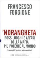 'Ndrangheta. Boss, luoghi e affari della mafia pi� potente al mondo. La relazione della Commissione Parlamentare Antimafia