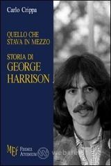 Quello che stava in mezzo. Storia di George Harrison