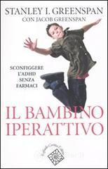 Il bambino iperattivo. Sconfiggere l'ADHD senza farmaci Il bambino iperattivo. Sconfiggere l'ADHD senza farmaci