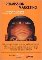 Permission Marketing. Trasformare gli estranei in amici e gli amici in clienti