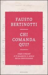 Chi comanda qui? Come e perché si è smarrito il ruolo della Costituzione Chi comanda qui? Come e perché si è smarrito il ruolo della Costituzione