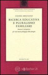 Ricerca educativa e pluralismo familiare. Itinerari e prospettive per una nuova pedagogia delle famiglie Ricerca educativa e pluralismo familiare. Itinerari e prospettive per una nuova pedagogia delle famiglie
