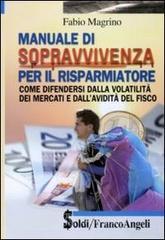 Manuale di sopravvivenza per il risparmiatore. Come difendersi dalla volatilit� dei mercati e dallavidit� del fisco. E-book