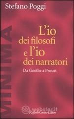 L' io dei filosofi e l'io dei narratori. Da Goethe a Proust L' io dei filosofi e l'io dei narratori. Da Goethe a Proust