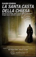 La santa casta della Chiesa. Duemila anni di intrighi, delitti, lussuria, inganni e mercimonio tra papi, cardinali, vescovi, sacerdoti e cardinali. E-book