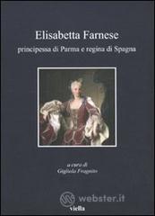 Elisabetta Farnese. Principessa di Parma e regina di Spagna. Atti del Convegno internazionale fi studi (Parma, 2-4 ottobre 2008). E-book