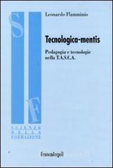 Tecnologica-mentis. Pedagogia e tecnologie nella T.A.S.C.A. Tecnologica-mentis. Pedagogia e tecnologie nella T.A.S.C.A.