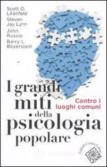 I grandi miti della psicologia popolare. Contro i luoghi comuni I grandi miti della psicologia popolare. Contro i luoghi comuni