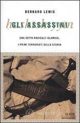 Gli assassini. Una setta radicale islamica, i primi terroristi della storia Gli assassini. Una setta radicale islamica, i primi terroristi della storia