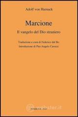 Marcione. Il Vangelo del Dio straniero Marcione. Il Vangelo del Dio straniero