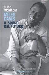 Miles Davis. Il Sound del futuro Miles Davis. Il Sound del futuro