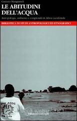Le abitudini dell'acqua. Antropologia, ambiente e complessit� in Africa occidentale