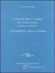 Conoscere l'uomo secondo corpo, anima e spirito. I primordi della terra