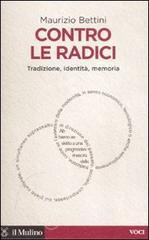 Contro le radici. Tradizione, identit�, memoria