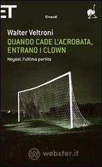 Quando cade l'acrobata, entrano i clown. Heysel, l'ultima partita