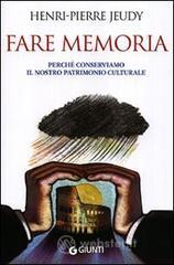 Fare memoria. Perché conserviamo il nostro patrimonio culturale Fare memoria. Perché conserviamo il nostro patrimonio culturale