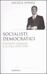 Socialisti democratici. Giuseppe Saragat e il PSLI (1945-1952) Socialisti democratici. Giuseppe Saragat e il PSLI (1945-1952)