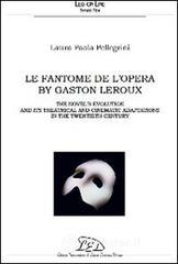 Le Fant�me de lOp�ra. The novels evolution and its theatrical and cinematic adaptations in the 20th century. E-book
