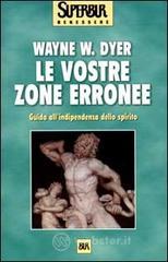 Le vostre zone erronee. Guida all'indipendenza dello spirito