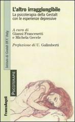 L' altro irraggiungibile. La psicoterapia della Gestalt con le esperienze depressive L' altro irraggiungibile. La psicoterapia della Gestalt con le esperienze depressive
