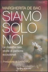 Siamo solo noi. Affrontare le malattie rare: storie di persone eccezionali Siamo solo noi. Affrontare le malattie rare: storie di persone eccezionali