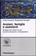 Anziani, famiglie e assistenti. Sviluppi del welfare locale tra invecchiamento e immigrazione Anziani, famiglie e assistenti. Sviluppi del welfare locale tra invecchiamento e immigrazione