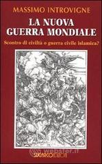La nuova guerra mondiale. Scontro di civilt� o guerra civile islamica?