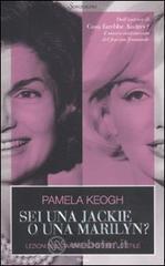 Sei una Jackie o una Marilyn? Lezioni sull'amore, il potere, lo stile