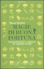 Magie di buona fortuna. Incantesimi altari e talismani per aspiranti streghe Magie di buona fortuna. Incantesimi altari e talismani per aspiranti streghe