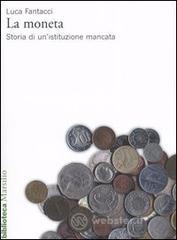 La moneta. Storia di un'istituzione mancata La moneta. Storia di un'istituzione mancata